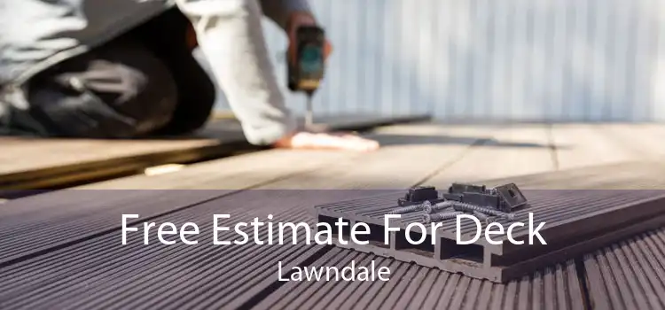 Free Estimate For Deck Lawndale