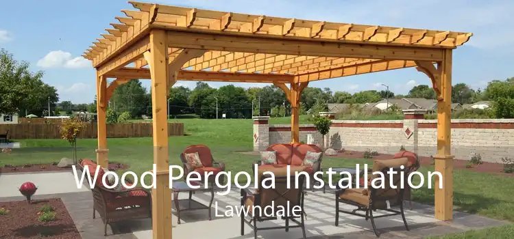 Wood Pergola Installation Lawndale